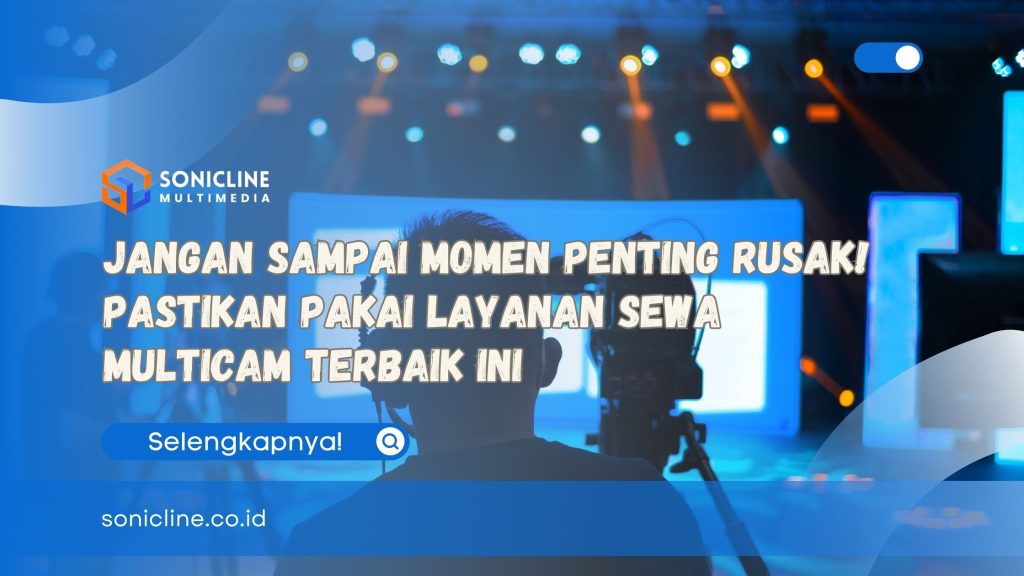 Jangan Sampai Momen Penting Rusak! Pastikan Pakai Layanan Sewa Multicam Terbaik Ini