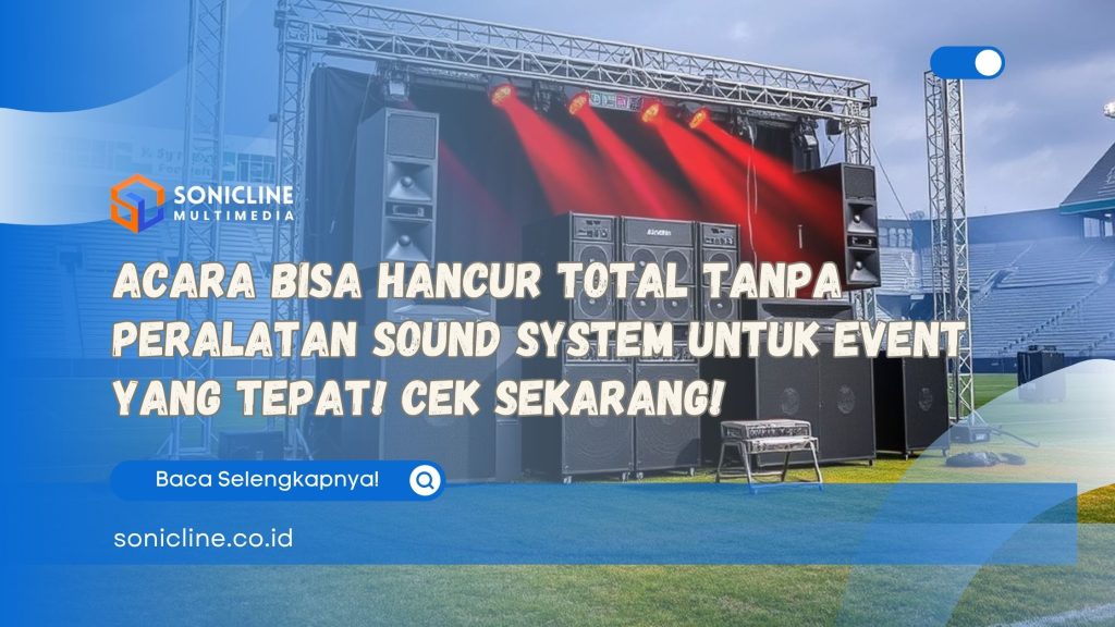 Acara Bisa Hancur Total Tanpa Peralatan Sound System untuk Event yang Tepat! Cek Sekarang!