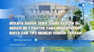 Berapa Harga Sewa Sound System di Bekasi Ini 7 Faktor yang Menentukan Biaya dan Tips Memilih Vendor Terbaik