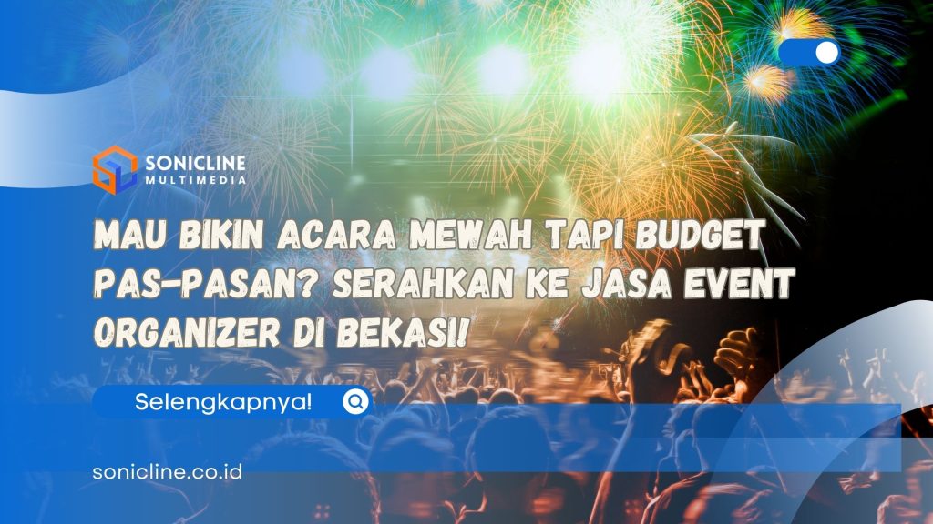 Mau Bikin Acara Mewah Tapi Budget Pas-pasan Serahkan ke Jasa Event Organizer di Bekasi!